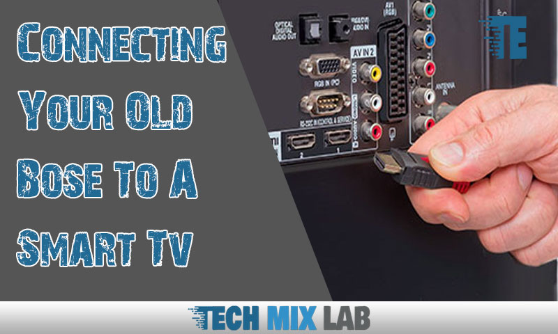 Connecting Your Old Bose To A Smart Tv