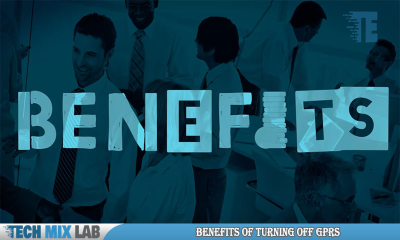 Benefits Of Turning Off GPRS