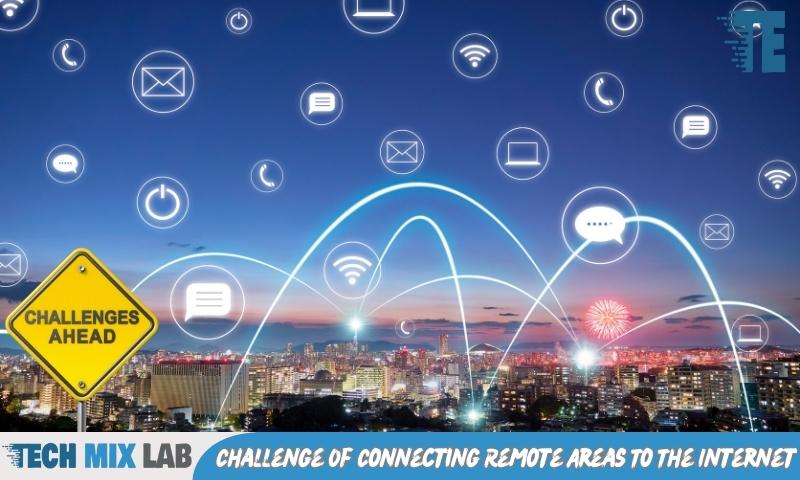 Challenge Of Connecting Remote Areas To The Internet
