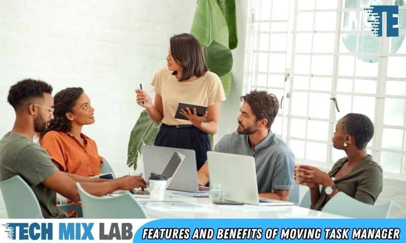 Features And Benefits Of Moving Task Manager