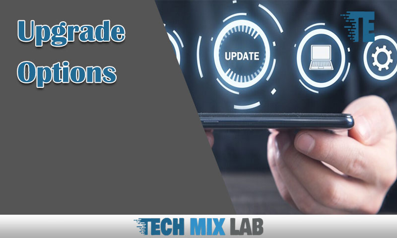 Upgrade Options And Choosing The Right One