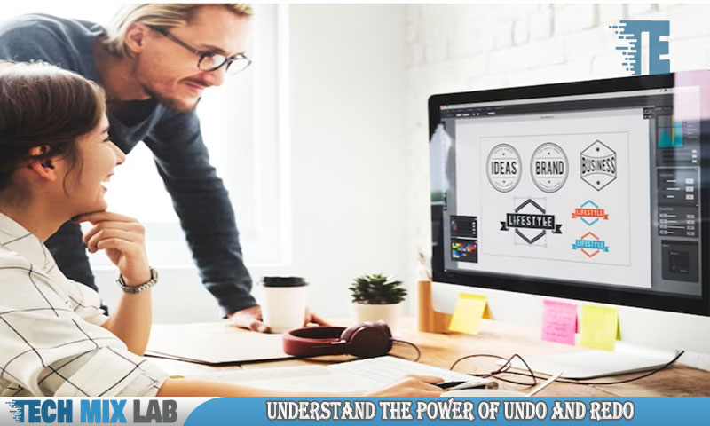 Understand The Power Of Undo And Redo