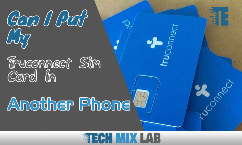 Can I Put My Truconnect Sim Card In Another Phone