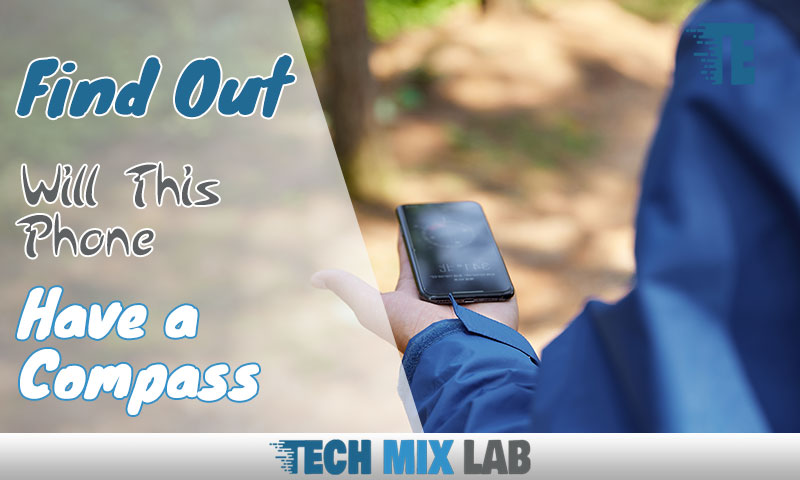 Find Out Will This Phone Have a Compass?