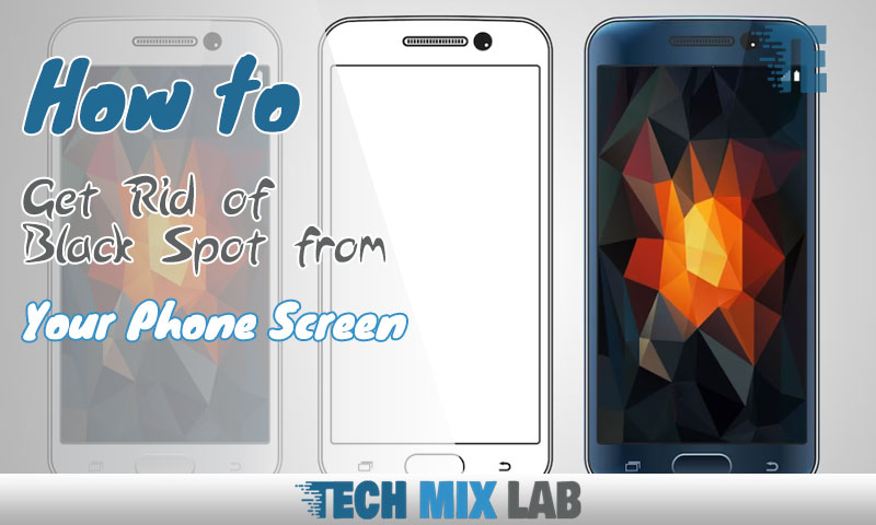 How to Get Rid of Black Spot from Your Phone Screen