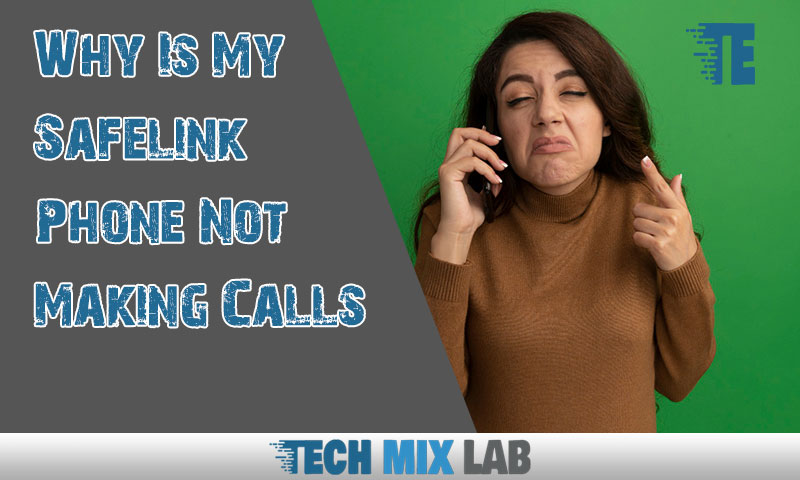 Why Is My Safelink Phone Not Making Calls and How to Fix It