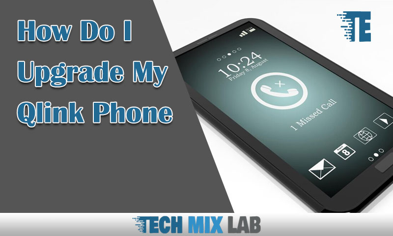 How Do I Upgrade My Qlink Phone