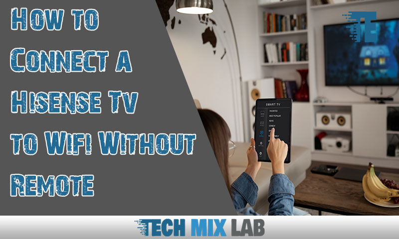 How to Connect a Hisense Tv to Wifi Without Remote