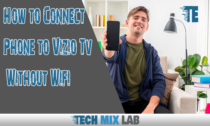 How to Connect Phone to Vizio Tv Without Wifi