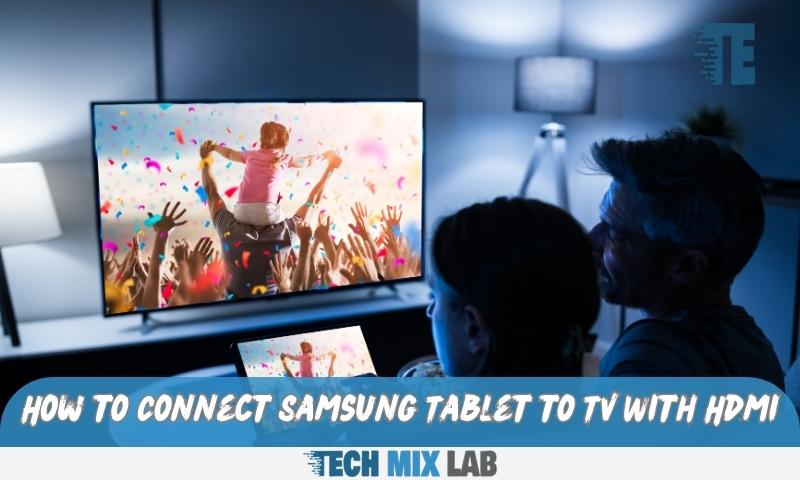 How to Connect Samsung Tablet to TV With Hdmi