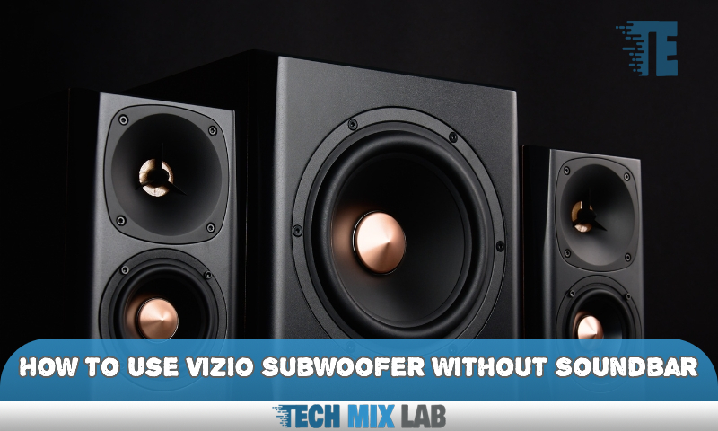 How to Use Vizio Subwoofer Without Soundbar