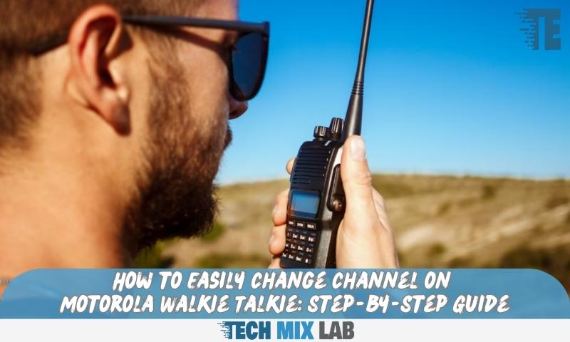 How to Easily Change Channel on Motorola Walkie Talkie: Step-by-Step Guide