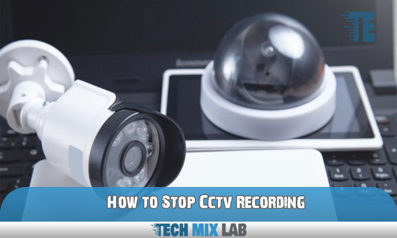 How to Stop Cctv Recording