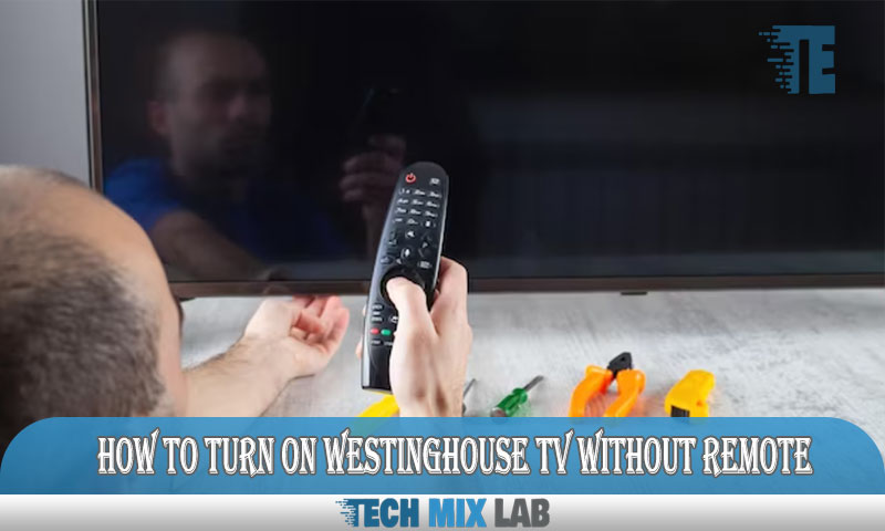 How to Turn on Westinghouse TV Without Remote